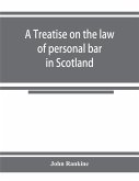 A treatise on the law of personal bar in Scotland