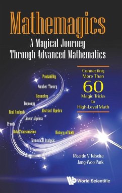 Mathemagics: A Magical Journey Through Advanced Mathematics - Connecting More Than 60 Magic Tricks to High-Level Math - Teixeira, Ricardo V; Park, Jang-Woo