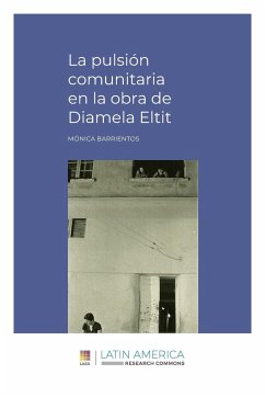 La pulsión comunitaria en la obra de Diamela Eltit - Barrientos, Mónica