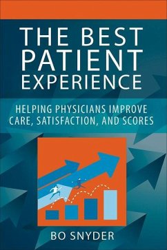 The Best Patient Experience: Helping Physicians Improve Care, Satisfaction, and Scores - Snyder, Robert