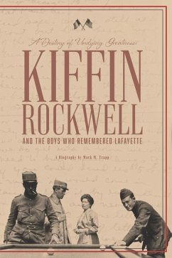 A Destiny of Undying Greatness: Kiffin Rockwell and the Boys Who Remembered Lafayette - Trapp, Mark M.