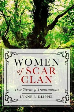 Women of Scar Clan: True Stories of Transcendence - Klippel, Lynne B.