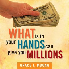 What Is in Your Hands Can Give You Millions - Mbong, Grace J.