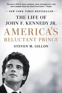 America's Reluctant Prince: The Life of John F. Kennedy Jr. - Gillon, Steven M.