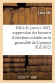 Edict Du Roy de Janvier 1603, Contenant Revocation Et Suppression Des Huict Bureaux d'Elections