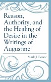 Reason, Authority, and the Healing of Desire in the Writings of Augustine