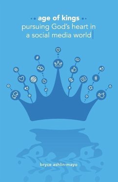 Age of Kings: Pursuing God's Heart in a Social Media World - Ashlin-Mayo, Bryce