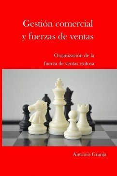 Gestion Comercial Y Fuerzas de Ventas: Organizacion de la Fuerza de Ventas Exitosa - Granja, Antonio