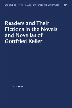 Readers and Their Fictions in the Novels and Novellas of Gottfried Keller - Hart, Gail K