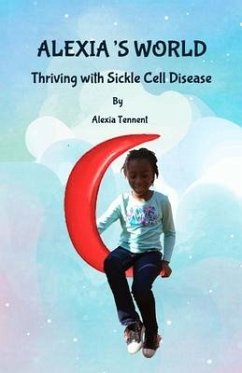 Alexia's World: Thriving with Sickle Cell Disease - Tennent, Alexia