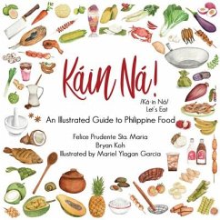Kain Na!: An Illustrated Guide to Philippine Food - Sta Maria, Felice Prudente; Koh, Bryan