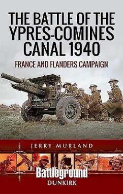 The Battle of the Ypres-Comines Canal 1940 - Murland, Jerry