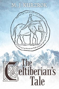 The Celtiberian's Tale - Kurzrok, M. J. The Celtiberian's Tale - Kurzrok, M. J.