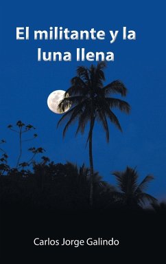 El Militante Y La Luna Llena - Galindo, Carlos Jorge