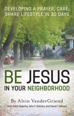 Be Jesus in Your Neighborhood - Vandergriend, Alvin; Bajema, Edith; DeVries, John F