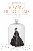 60 Años de Soledad: La Vida de Carlota Después del Imperio Mexicano / Carlota, Empress of Mexico: A Novel