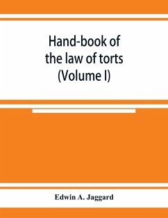 Hand-book of the law of torts (Volume I) - A. Jaggard, Edwin