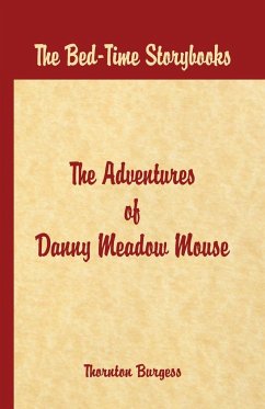 Bed Time Stories - The Adventures of Danny Meadow Mouse - W. Burgess, Thornton
