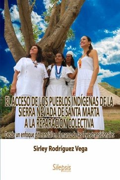 El Acceso de Los Pueblos Indígenas de la Sierra Nevada de Santa Marta a la Reparación Colectiva: : Desde un enfoque diferencial en el marco de las ley - Rodriguez Vega, Sirley