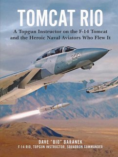 Tomcat Rio: A Topgun Instructor on the F-14 Tomcat and the Heroic Naval Aviators Who Flew It - Baranek, Dave