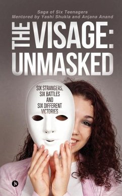 The Visage: Unmasked: Six strangers, Six battles and Six different victories - Yashi Shukla