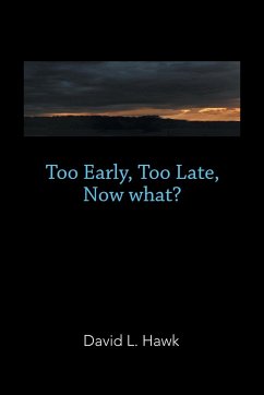 Too Early, Too Late, Now What? - Hawk, David L.