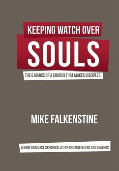Keeping Watch Over Souls: The 6 Marks of a Church that Makes Disciples - Falkenstine, Mike