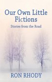 OUR OWN LITTLE FICTIONS - Second Edition: Stories from the Road