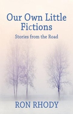 OUR OWN LITTLE FICTIONS - Second Edition: Stories from the Road - Rhody, Ron