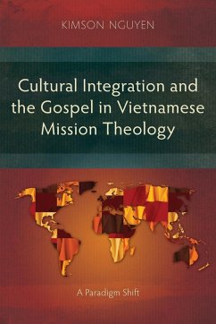 Cultural Integration and the Gospel in Vietnamese Mission Theology - Nguyen, Kimson