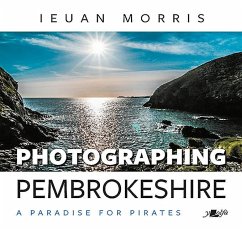 Photographing Pembrokeshire: A Paradise for Pirates - Morris, Ieuan