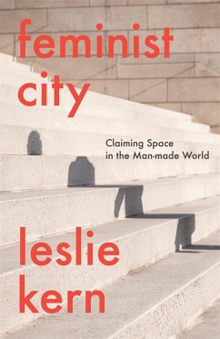 Feminist City: Claiming Space in a Man-Made World - Kern, Leslie