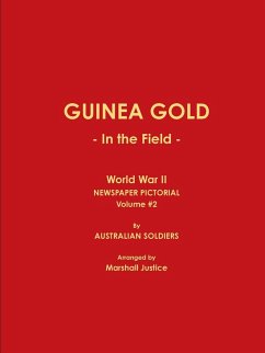 GUINEA GOLD - In the Field - World War II NEWSPAPER PICTORIAL, Volume #2 - Arranged by Marshall Justice, Australian