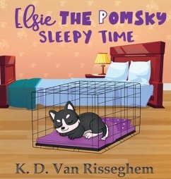 Elsie the Pomsky: Sleepy Time - Risseghem, K. D. van