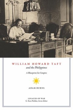 William Howard Taft and the Philippines: A Blueprint for Empire - Burns, Adam D.