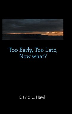 Too Early, Too Late, Now What? - Hawk, David L.