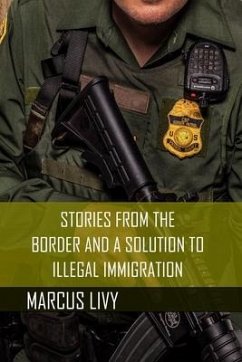 Stories from the Border and a Solution to Illegal Immigration - Livy, Marcus T.