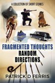 Fragmented Thoughts Random Directions: A Collection of Short Stories