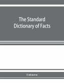 The standard dictionary of facts; history, language, literature, biography, geography, travel, art, government, politics, industry, invention, commerce, science, education, natural history, statistics and miscellany; a practical handbook of ready referenc