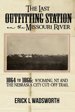 The Last Outfitting Station on the Missouri River - Wadsworth, Erick