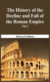 The History Of The Decline And Fall Of The Roman Empire - Vol 2 The History Of The Decline And Fall Of The Roman Empire - Vol 2