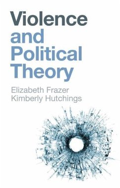 Violence and Political Theory - Frazer, Elizabeth;Hutchings, Kimberly