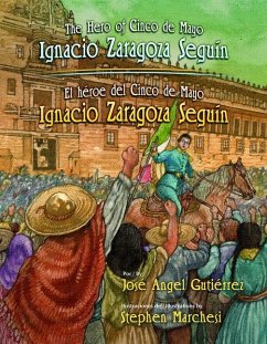 The Hero of Cinco de Mayo / El Heroe del Cinco de Mayo: Ignacio Zaragoza Seguin - Gutierrez, Jose Angel