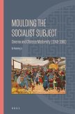 Moulding the Socialist Subject: Cinema and Chinese Modernity (1949-1966)