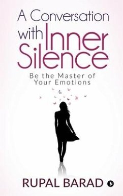 A Conversation with Inner Silence: Be the Master of Your Emotions - Rupal Barad