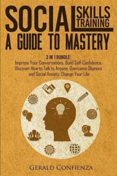 Social Skills Training: A Guide to Mastery. 3 in 1 Bundle. Improve Your Conversations, Build Self-Confidence, Discover How to Talk to Anyone, - Confienza, Gerald