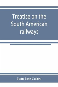 Treatise on the South American railways and the great international lines - Jose¿ Castro, Juan