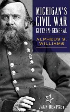 Michigan's Civil War Citizen-General: Alpheus S. Williams - Dempsey, Jack