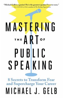 Mastering the Art of Public Speaking - Gelb, Michael J.