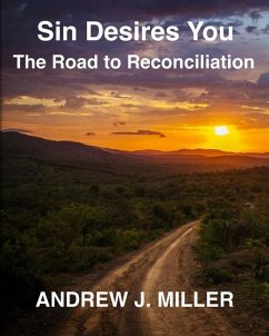 Sin Desires You: The Road to Reconciliation - Miller, Andrew J.